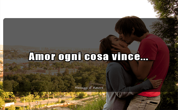 Amor ogni cosa vince... (Messaggi d'Amore, Frasi e Immagini)