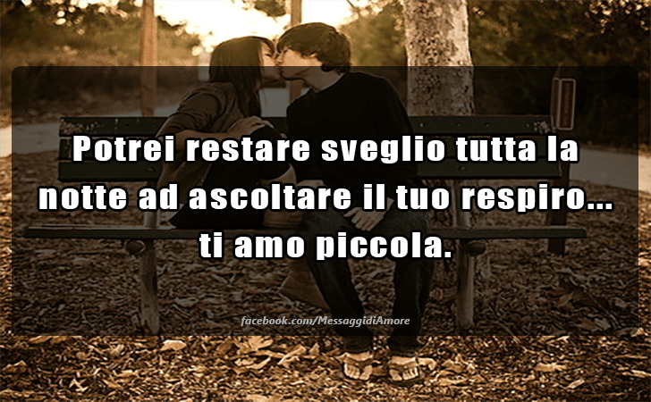 Potrei restare sveglio tutta la notte ad ascoltare il tuo respiro...ti amo piccola. (Messaggi d'Amore, Frasi e Immagini)