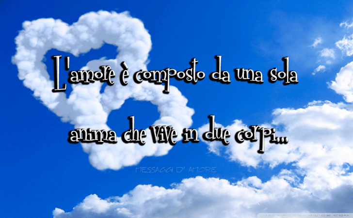 L'amore è composto da una sola anima che vive in due corpi... (Messaggi d'Amore, Frasi e Immagini)