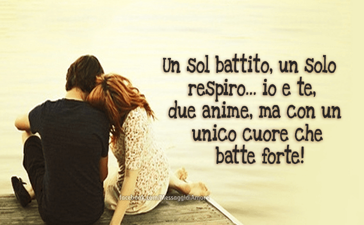 Un sol battito, un solo respiro... io e te, due anime, ma con un unico cuore che batte forte! (Messaggi d'Amore, Frasi e Immagini)