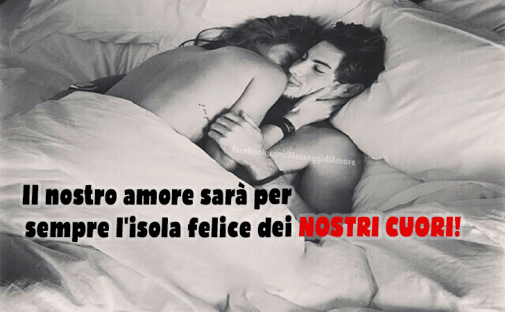 Il nostro amore sara per sempre l'isola felice dei nostri cuori! (Messaggi d'Amore, Frasi e Immagini)