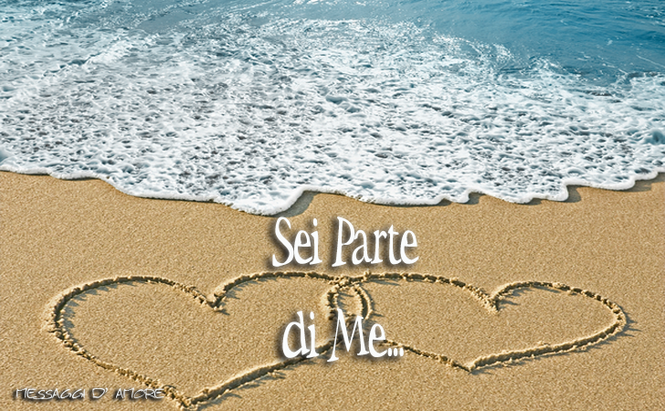 Sei Parte di Me... (Messaggi d'Amore, Frasi e Immagini)