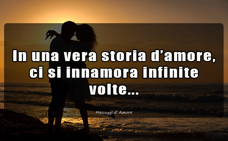 In una vera storia d amore, ci si innamora infinite volte... (Messaggi d'Amore, Frasi e Immagini)