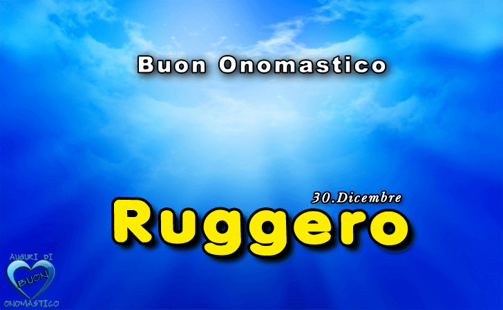 Buon Onomastico Ruggero!