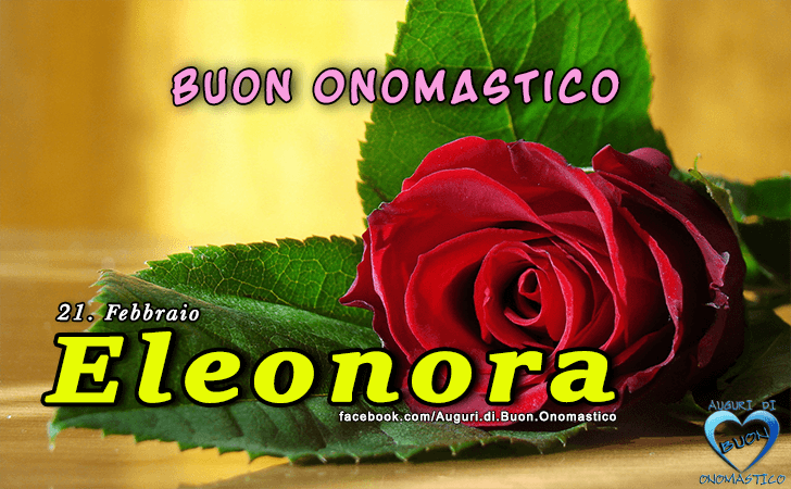 Eleonora Onomastico (21 Febbraio) - Onomastico del nome Eleonora