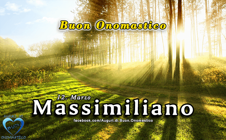 Buon Onomastico Massimiliano!