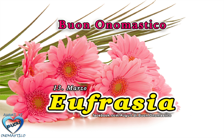 Buon Onomastico Eufrasia!