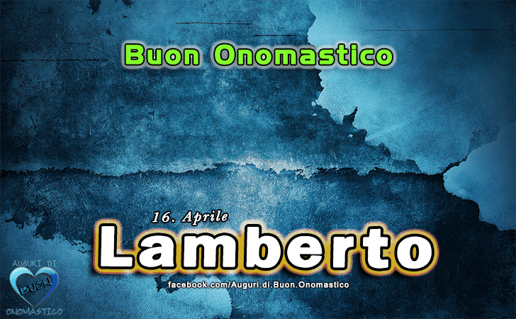 Buon Onomastico Lamberto! - Buon Onomastico Lamberto!