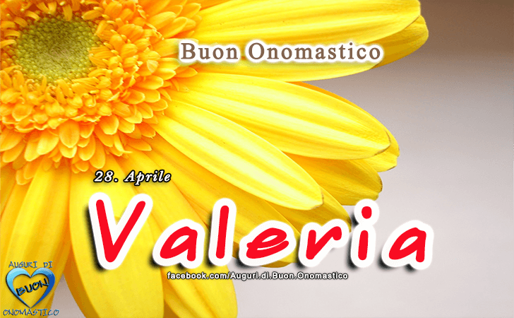 Buon Onomastico Valeria, 28 Aprile