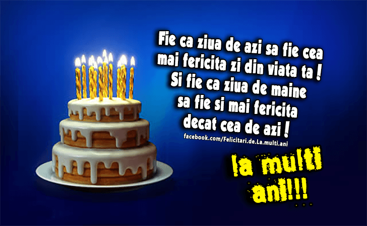 Felicitari de La multi ani | Fie ca ziua de azi sa fie cea mai fericita zi din viata ta! Si fie ca ziua de maine sa fie si mai fericita decat cea de azi! 