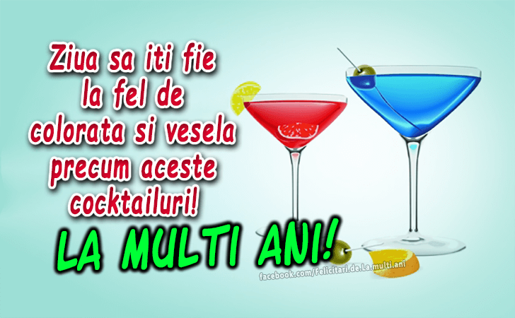 Felicitari de La multi ani | Ziua sa iti fie la fel de colorata si vesela precum aceste cocktailuri! La Multi Ani!