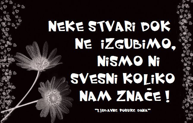 Ljubavne Poruke,  Ljubavne Slike | Neke stvari dok ne izgubimo..., Neke stvari dok ne izgubimo, nismo ni svesni koliko nam znace.