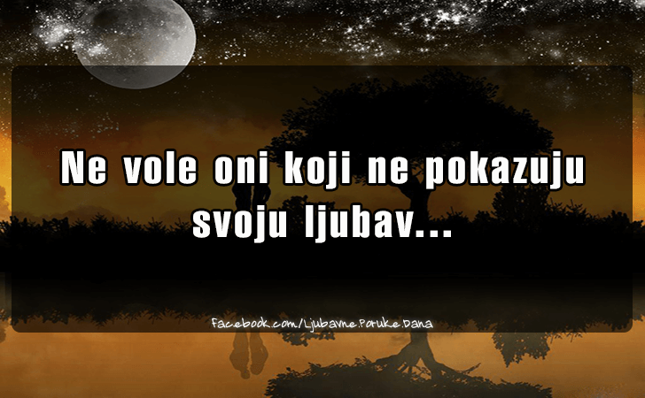 Ljubavne Poruke,  Ljubavne Slike | Ne vole oni koji ne pokazuju svoju ljubav..., Ne vole oni koji ne pokazuju svoju ljubav...