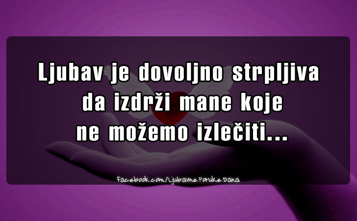 Ljubavne Poruke,  Ljubavne Slike | Ljubav je dovoljno strpljiva da izdrzi..., Ljubav je dovoljno strpljiva da izdrzi mane koje ne mozemo izleciti...