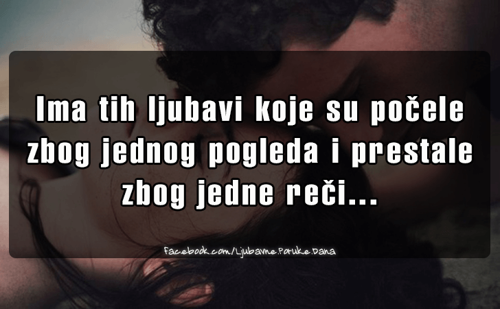 Ljubavne Poruke,  Ljubavne Slike | Ima tih ljubavi koje su pocele..., Ima tih ljubavi koje su pocele zbog jednog pogleda i prestale zbog jedne reci...