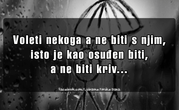 Ljubavne Poruke,  Ljubavne Slike | Voleti nekoga a ne biti s njim..., Voleti nekoga a ne biti s njim, isto je kao osudjen biti, a ne biti kriv...