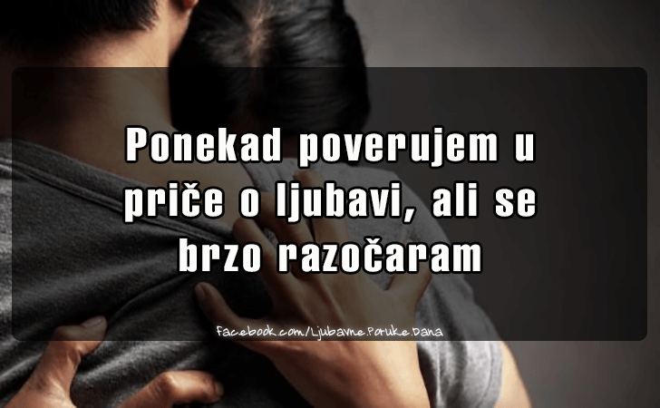 Ljubavne Poruke,  Ljubavne Slike | Ponekad poverujem u priče o ljubavi..., Ponekad poverujem u priče o ljubavi, ali se brzo razočaram...