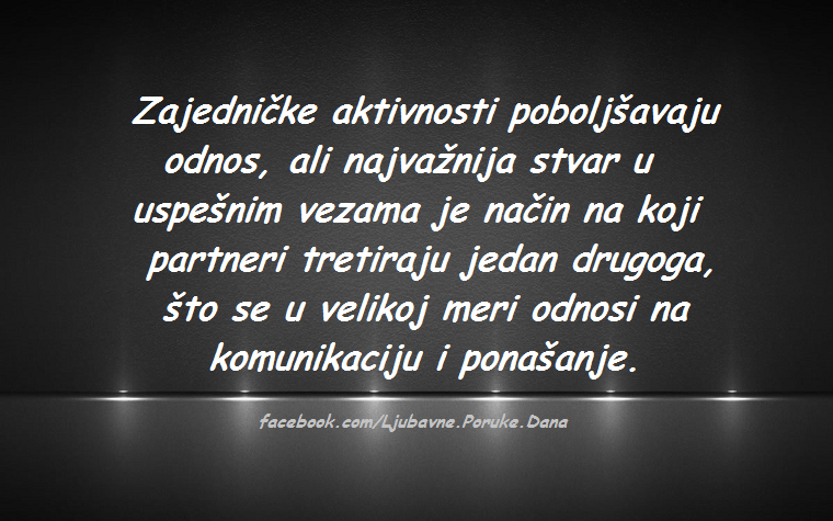 Ljubavne Poruke,  Ljubavne Slike | Zajedničke aktivnosti poboljšavaju odnos... , ...ali najvažnija stvar u uspešnim vezama je način na koji partneri tretiraju jedan drugoga, što se u velikoj meri odnosi na komunikaciju i ponašanje.