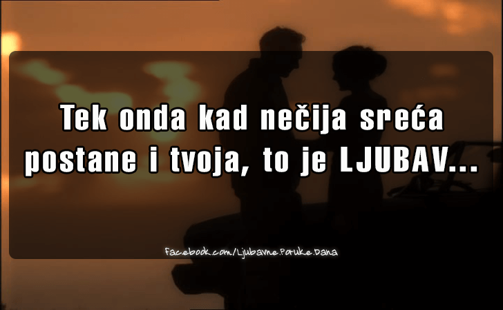 Ljubavne Poruke,  Ljubavne Slike | Tek onda kad necija sreca postane..., Tek onda kad necija sreca postane i tvoja, to je LJUBAV...