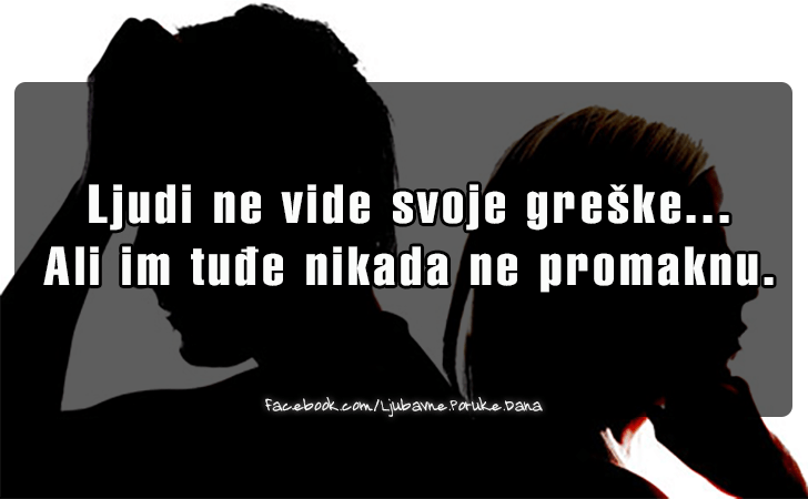 Ljubavne Poruke,  Ljubavne Slike | Ljudi ne vide svoje greske...., Ljudi ne vide svoje greske...Ali im tudje nikada ne promaknu.