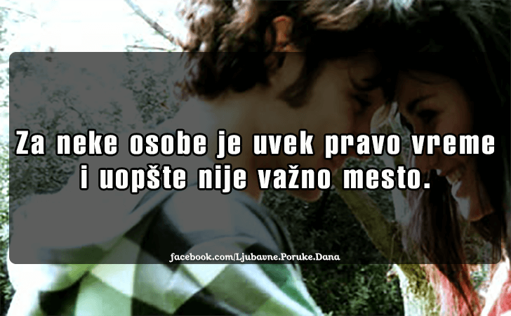 Ljubavne Poruke,  Ljubavne Slike | Za neke osobe je uvek pravo vreme..., Za neke osobe je uvek pravo vreme i uopste nije vazno mesto.