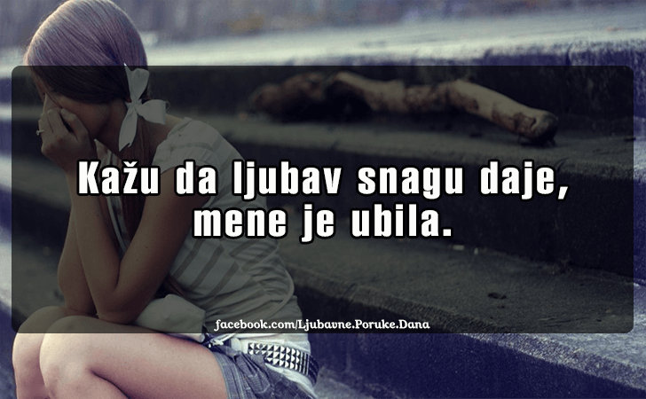 Ljubavne Poruke,  Ljubavne Slike | Kazu da ljubav snagu daje..., Kazu da ljubav snagu daje, mene je ubila.