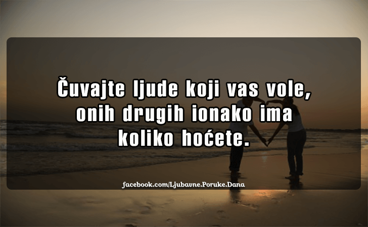 Ljubavne Poruke,  Ljubavne Slike | Cuvajte ljude koji vas vole..., Cuvajte ljude koji vas vole, onih drugih ionako ima koliko hocete.