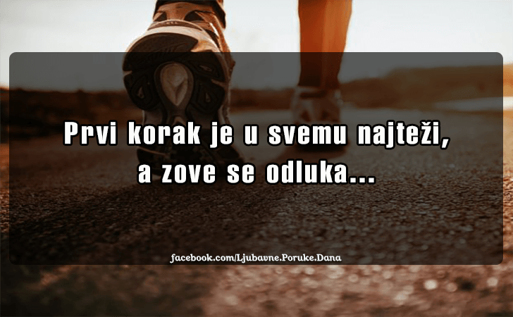 Ljubavne Poruke,  Ljubavne Slike | Prvi korak je u svemu najtezi..., Prvi korak je u svemu najtezi, a zove se odluka...