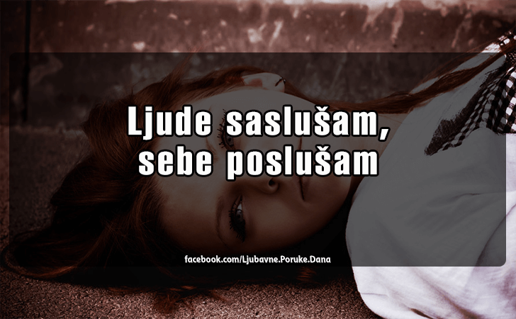 Ljubavne Poruke,  Ljubavne Slike | Ljude saslusam..., Ljude saslusam, sebe poslusam