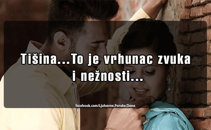 Ljubavne Poruke,  Ljubavne Slike | Tisina..., Tisina...To je vrhunac zvuka i neznosti...