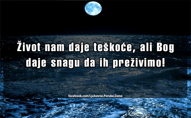 Ljubavne Poruke,  Ljubavne Slike | Zivot nam daje teskoce..., Zivot nam daje teskoce, ali Bog daje snagu da ih prezivimo!