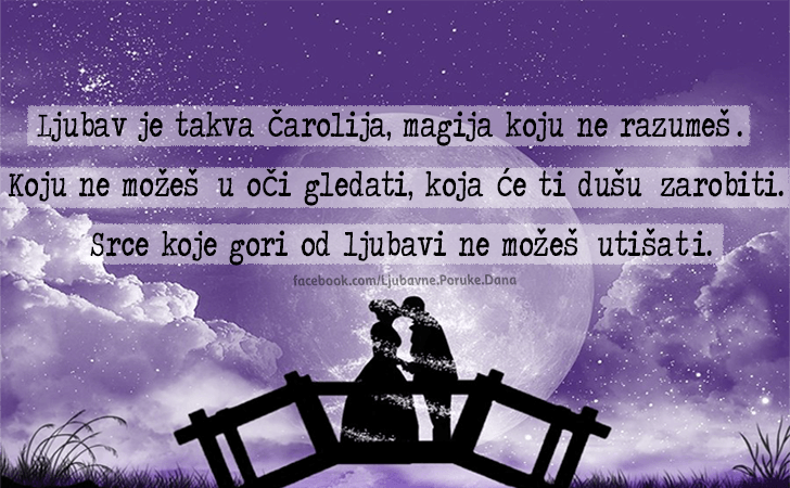 Ljubavne Poruke,  Ljubavne Slike | Ljubav je takva čarolija..., Ljubav je takva čarolija, magija koju ne razumeš. 
Koju ne možeš u oči gledati, koja će ti dušu  zarobiti.
Srce koje gori od ljubavi ne možeš utišati.