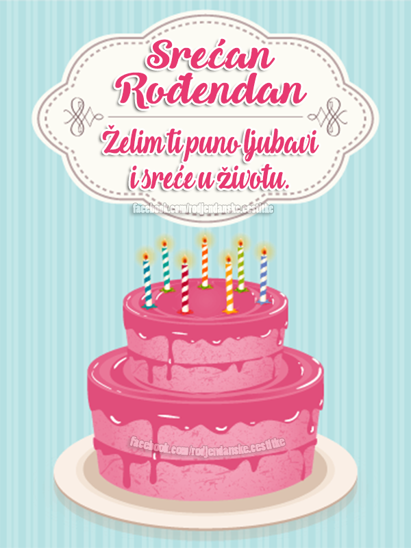 Srećan Rođendan 🎂 Želim ti puno ljubavi i sreće u životu. 🎁 - Čestitke, Slike i Poruke za Rođendan