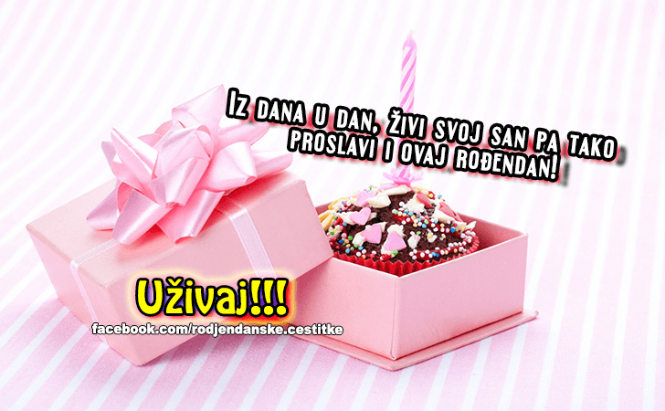 Uzivaj!!! - Čestitke, Slike i Poruke za Rođendan