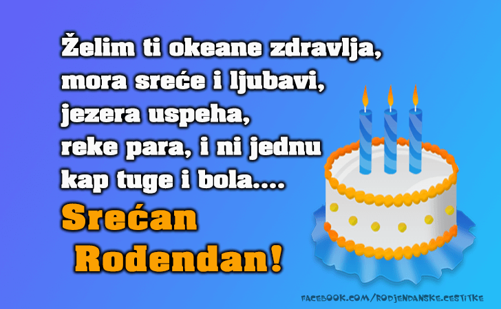 Rođendanske Čestitke (SLIKE) | Zelim ti okeane zdravlja, mora srece i ljubavi, jezera uspeha, reke para, i ni jednu kap tuge i bola. Srecan Rodjendan!