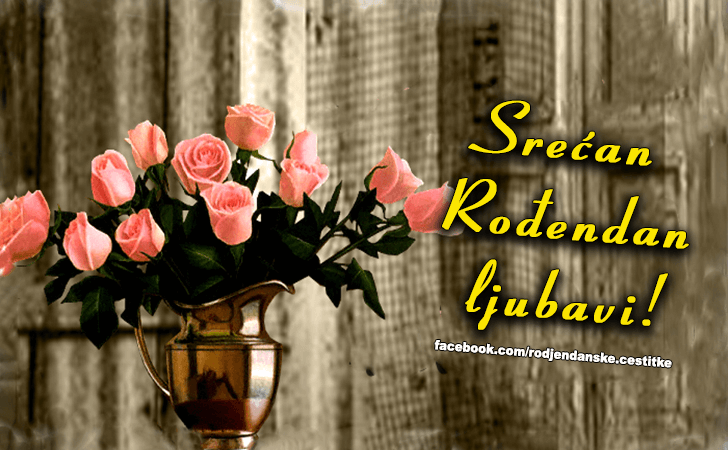 Srecan Rodjendan ljubavi! - Čestitke, Slike i Poruke za Rođendan