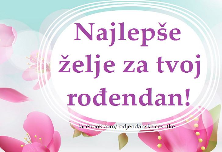 Najlepše želje za tvoj rođendan! - Čestitke, Slike i Poruke za Rođendan